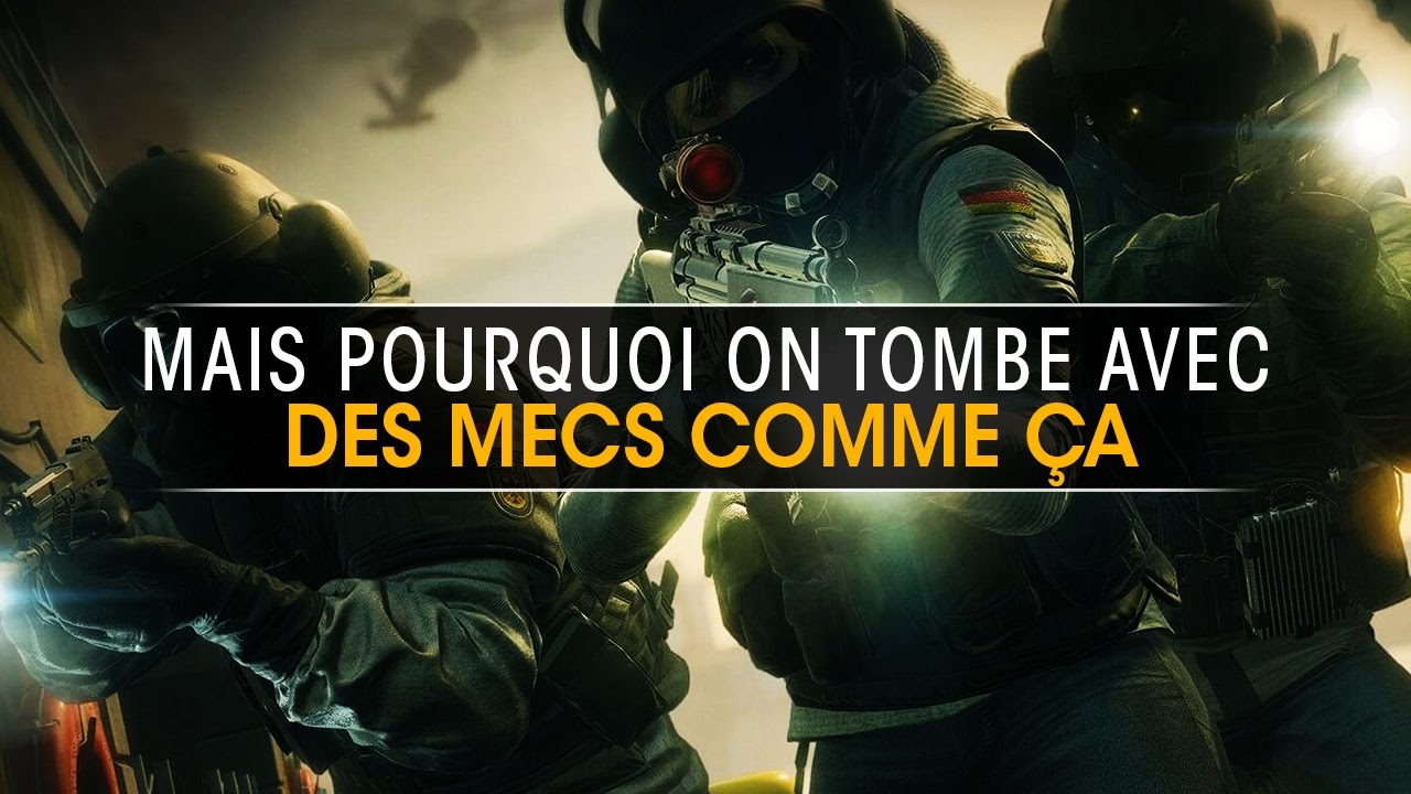 mais-pourquoi-on-tombe-avec-des-mecs-comme-ca-rainbow-six-siege