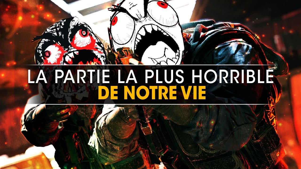 la-partie-la-plus-horrible-de-notre-vie-rainbow-six-siege